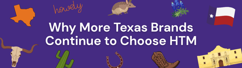 Why Texas Brands Choose HTM